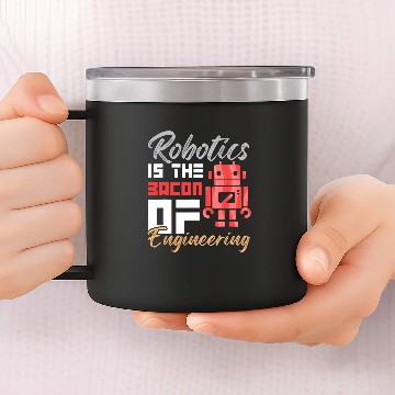 Discover Robotics Is The Bacon of Engineering Humor Engineer Design Zip 14oz Stainless Steel Tumblers