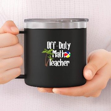 Discover Off Duty Math Teacher Summer Beach Vacation Spring Break 14oz Stainless Steel Tumblers