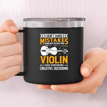 Discover Dont Make Mistakes Playing Violin Creative Decisions Violin 3 14oz Stainless Steel Tumblers