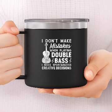 Discover Dont Make Mistakes Playing Double Bass Creative Decisions 3 14oz Stainless Steel Tumblers