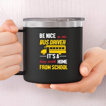 Discover Funny School Bus Driver Be Nice To The Bus Driver 14oz Stainless Steel Tumblers