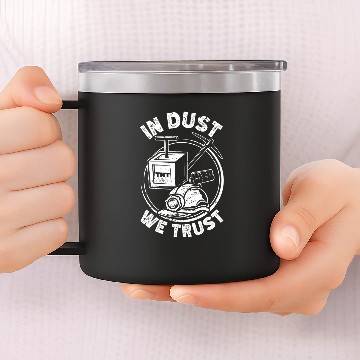 Discover Coal Miner Dust We Trust Funny Pitman Underground Mining 14oz Stainless Steel Tumblers