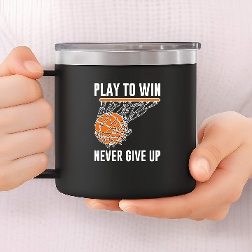 Discover Basketball Play To Win Never Give Up 14oz Stainless Steel Tumblers