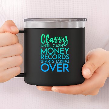 Discover Classy Until Cash Money Records Starts Taking Over Baseball Tees 14oz Stainless Steel Tumblers
