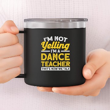Discover Im A Dance Teacher Thats How We Talk Ballet Dancer 14oz Stainless Steel Tumblers