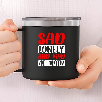 Discover Sad Lonely And Bad At Math 2 Zip 14oz Stainless Steel Tumblers