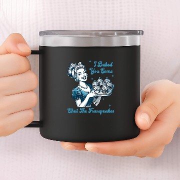 Discover Retro vintages Housewife I Baked You Some Shut The Fucupcakes Baseball Tees 14oz Stainless Steel Tumblers