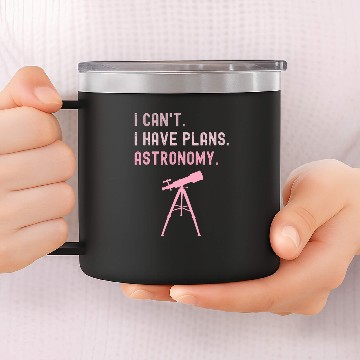 Discover I Cant I Have Plans Astronomy cosmology space physics 14oz Stainless Steel Tumblers