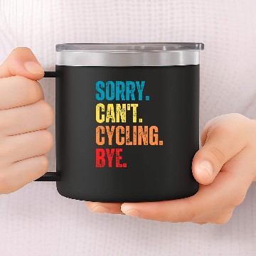 Discover Sorry Cant Cycling Bye Funny Cycling Saying 14oz Stainless Steel Tumblers