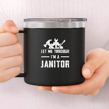 Discover Let Me Through I Am A Janitor School Custodian 14oz Stainless Steel Tumblers