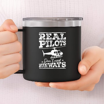 Discover Aviation Real Pilots Dont Need Runways Helicopter Pilot 14oz Stainless Steel Tumblers