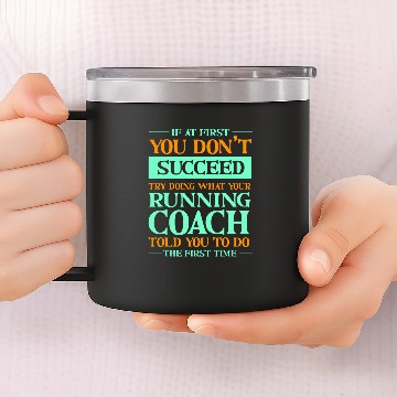 Discover Try Doing What Your Running Coachs Told You Funny Runner 1 14oz Stainless Steel Tumblers