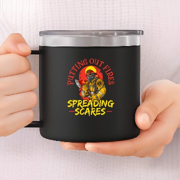 Discover Putting Out Fires Spreading Scares Scary Firefighter 14oz Stainless Steel Tumblers