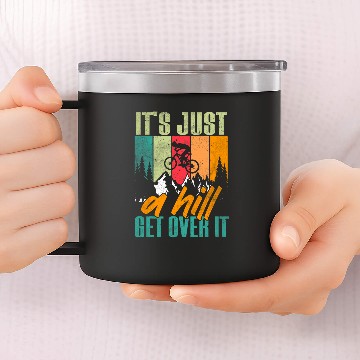 Discover Mountain Biking Its Just A Hill Get Over It MTB Biker Baseball Tees 14oz Stainless Steel Tumblers