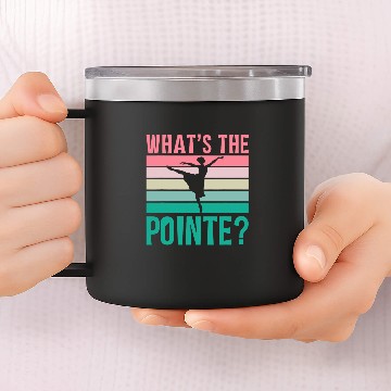 Discover Whats The Pointe Dancer Dance Ballet Ballerina Hobby 14oz Stainless Steel Tumblers