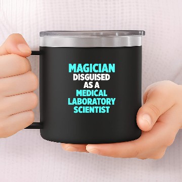 Discover medicals Laboratory Scientist Magician Technician 14oz Stainless Steel Tumblers