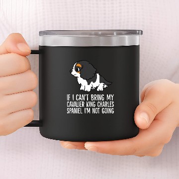 Discover Without My Cavalier King Charles Spaniel Dog Im Not Going 14oz Stainless Steel Tumblers