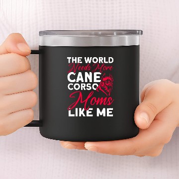 Discover World Needs More Cane Corso Moms Dog Lover Cane Corso 14oz Stainless Steel Tumblers