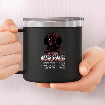Discover without Water Spaniel dog everything is stupid 14oz Stainless Steel Tumblers