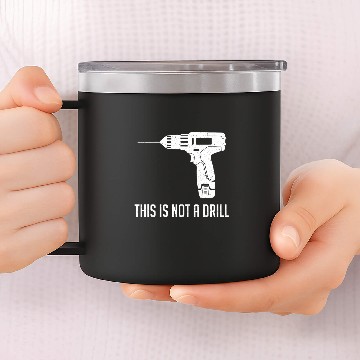 Discover This Is Not A Drill Funny Woodworker Carpenter 14oz Stainless Steel Tumblers