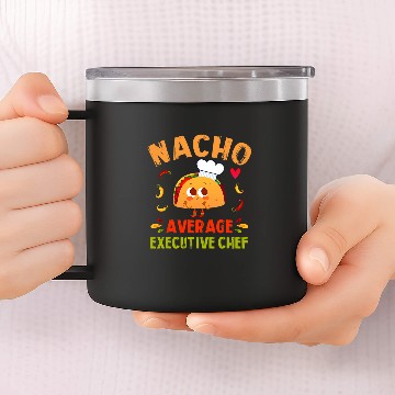 Discover Nacho Average Executive Chef Taco Cinco De Mayo Zip 14oz Stainless Steel Tumblers