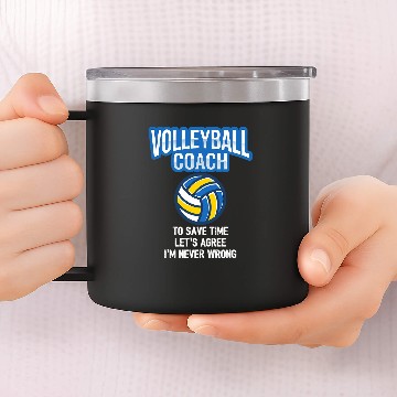 Discover Volleyball Coachs 2To Save Time Lets Agree Im Never Wrong 14oz Stainless Steel Tumblers