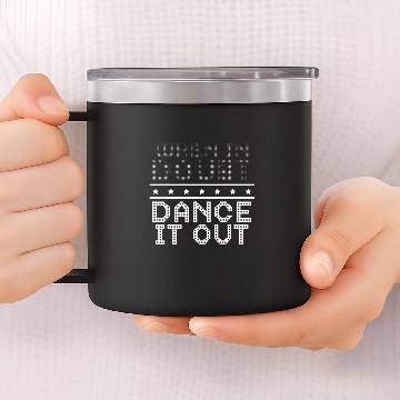 Discover When In Doubt Dance It Out Dancer Dance Instructor Zip 14oz Stainless Steel Tumblers
