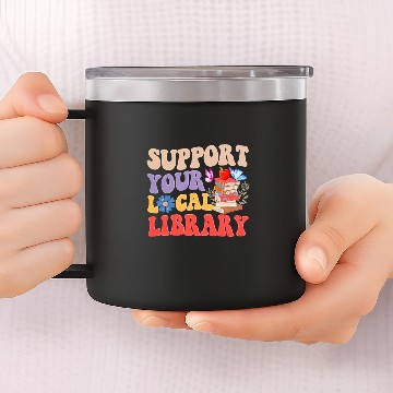 Discover Groovy Support Your Local Library Book Reader Lover Bookworm 14oz Stainless Steel Tumblers