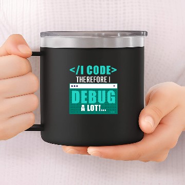 Discover I Code Therefore I Debug Programming Computer Programmer 14oz Stainless Steel Tumblers