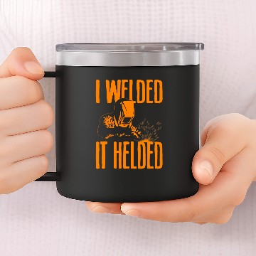 Discover Funny Welding Gift For Men Cool Welder I Welded It Helded 1 14oz Stainless Steel Tumblers