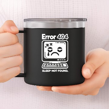 Discover Error 404 Sleep Not Found Computer Tech Nerd Geek Programmer 14oz Stainless Steel Tumblers
