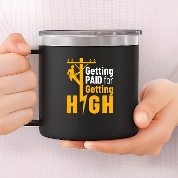 Discover Lineman Funny Getting Paid for Getting High Line Worker 14oz Stainless Steel Tumblers