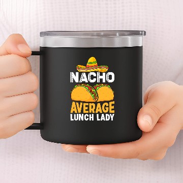 Discover Cafeteria Worker Rock Mexican Nacho Average Lunch Lady 14oz Stainless Steel Tumblers