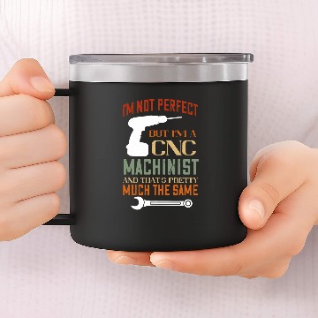 Discover Im Not Perfect CNC Programmer Machining CNC Machinist Baseball Tees 14oz Stainless Steel Tumblers