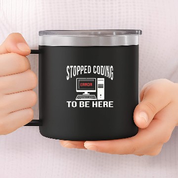 Discover Stopped Coding To Be Here Software Coder Programmer Nerd Fun Zip 14oz Stainless Steel Tumblers