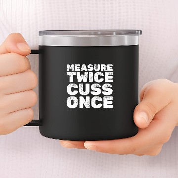 Discover Measure Twice Cuss Once Wood Work Handyman Carpentry 14oz Stainless Steel Tumblers