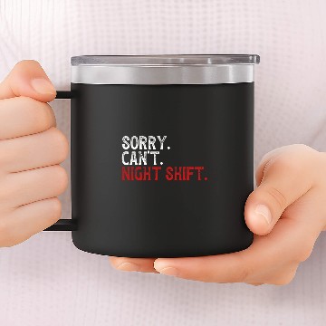 Discover Sorry Cant Night Shift Worker Overnight Work Shift 14oz Stainless Steel Tumblers