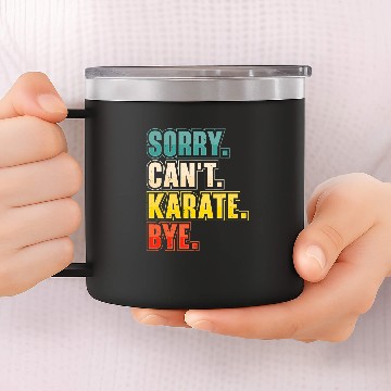 Discover Sorry Cant Karate Martial Arts 14oz Stainless Steel Tumblers