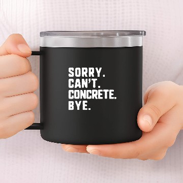 Discover Sorry Cant Concrete Bye Worker Construction Civil Engineer 14oz Stainless Steel Tumblers