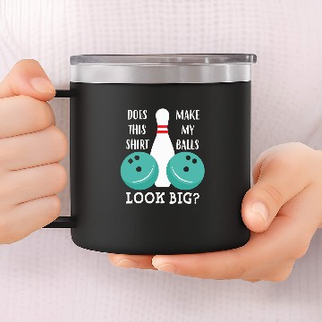 Discover Does This Make My Balls Look Big Bowling Bowl 14oz Stainless Steel Tumblers