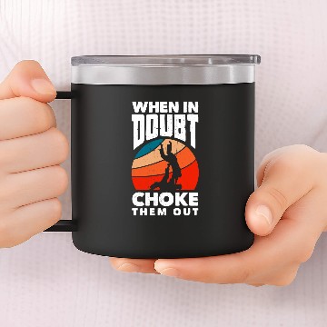 Discover When Doubt Choke Them Out Karate Jiu Jitsu 14oz Stainless Steel Tumblers