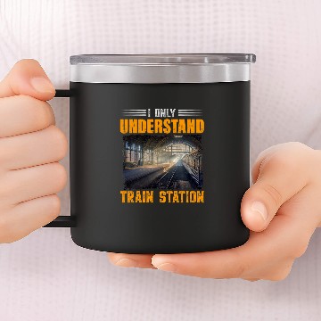 Discover I Only Understand Train Station Gifts Train Wagon Lover 14oz Stainless Steel Tumblers