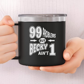 Discover 99 Problems Becky Aint 1 14oz Stainless Steel Tumblers