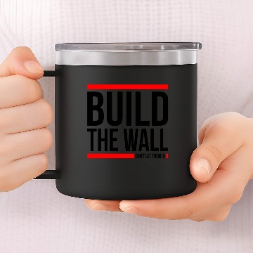 Discover BUILD THE WALL, DON'T LET THEM IN 14oz Stainless Steel Tumblers