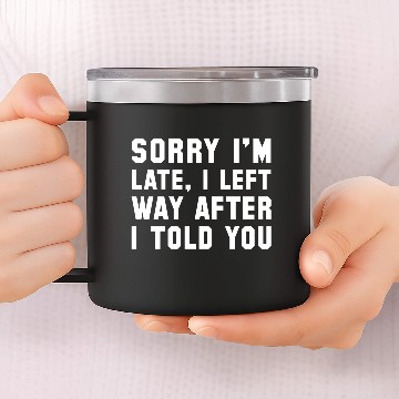 Discover Sorry I'm Late 14oz Stainless Steel Tumblers