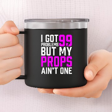 Discover 99 Problems Props Ain't 1 14oz Stainless Steel Tumblers