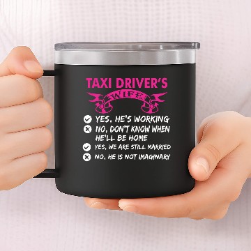Discover Taxi Drivers Wife Yes Hes Working 14oz Stainless Steel Tumblers