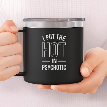 Discover I Put The Hot In Psychotic 14oz Stainless Steel Tumblers