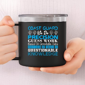 Discover Coast Guard Do Precision Work Unreliable Data 14oz Stainless Steel Tumblers