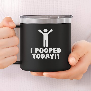 Discover I Pooped Today 14oz Stainless Steel Tumblers